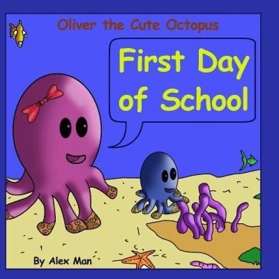 Oliver the Cute Octopus - First Day of School: Enhance Your Child Confidence to Interact with Other Kids (Children's Moral Bedtime Story)