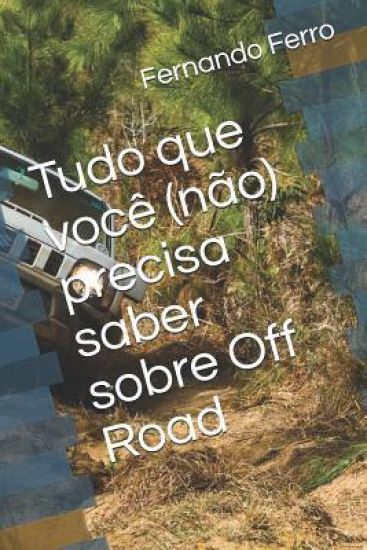 Tudo Que Você (Não) Precisa Saber Sobre Off Road