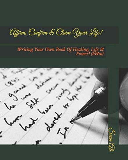 Affirm, Confirm & Claim Your Life!: Writing Your Own Book of Healing, Life & Power! (B&w)
