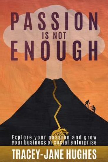 Passion is not enough: Explore your passion and grow your business or social enterprise