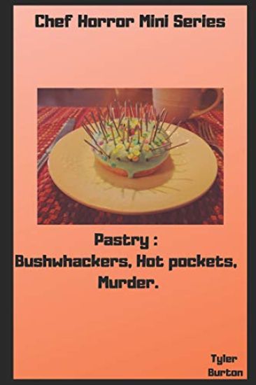 Chef Horror Mini Stories: Pastry Edition: Bushwhackers, Hot Pockets, Murder.