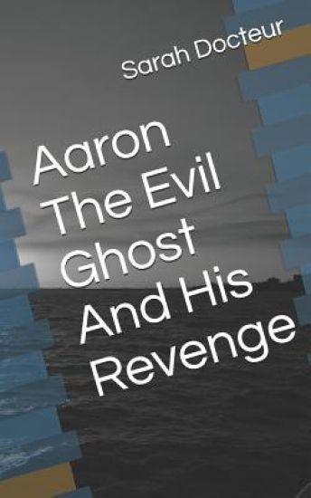 Aaron the Evil Ghost and His Revenge