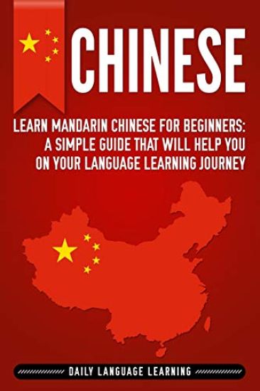Chinese: Learn Mandarin Chinese for Beginners: A Simple Guide That Will Help You on Your Language Learning Journey