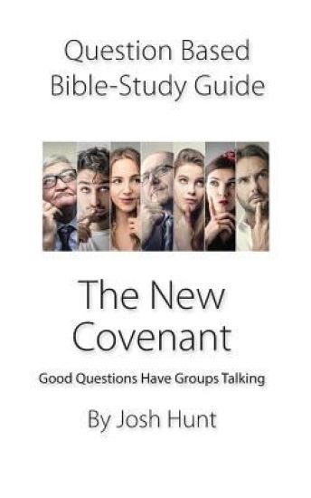 Question-Based Bible Study Guide -- The New Covenant: Good Questions Have Groups Talking