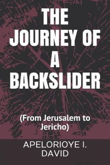 The Journey of a Backslider: (from Jerusalem to Jericho)