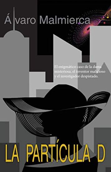 La Partícula D: El Enigmático Caso de la Dama Misteriosa, El Inventor Malicioso Y El Investigador Despistado