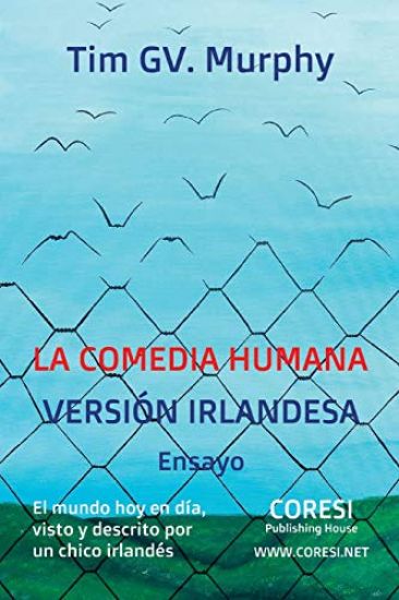 La Comedia Humana, Versión Irlandesa: El Mundo Hoy En Día, Visto Y Descrito Por Un Chico Irlandés: Ensayo