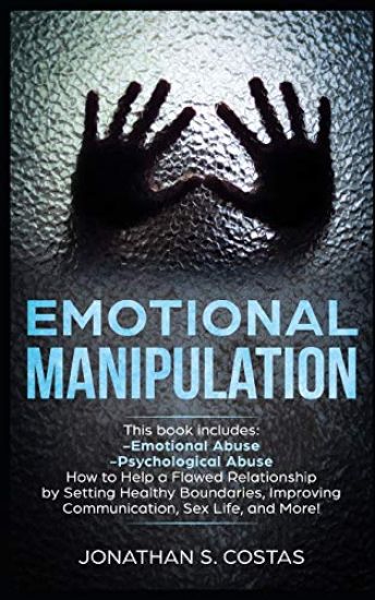 Emotional Manipulation: 2 Manuscripts - Emotional Abuse, Psychological Abuse. How to Help a Flawed Relationship by Setting Healthy Boundaries,