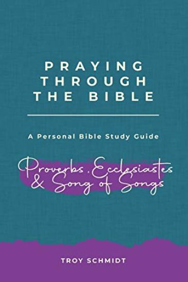 Praying Through Proverbs, Ecclesiastes, Song of Songs
