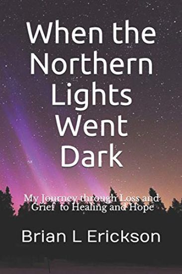 When the Northern Lights Went Dark: My Journey through Loss and Grief to Healing and Hope
