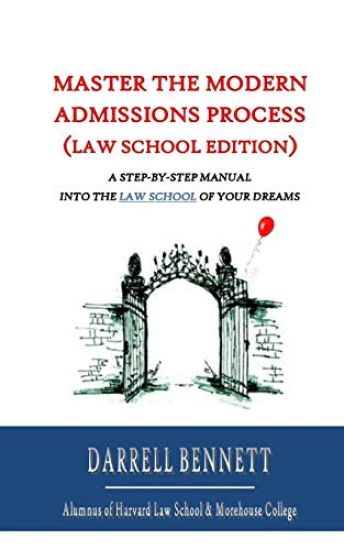 Master the Modern Admissions Process (Law School Edition): A Step-by-Step Manual into the Law School of Your Dreams