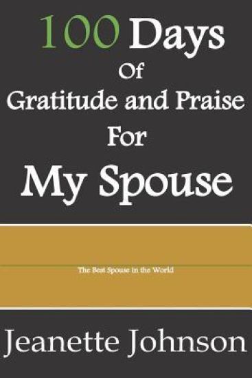 100 Days of Gratitude and Praise for My Spouse