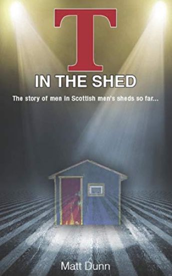 T in the Shed: The story of men in Scottish men's sheds so far...