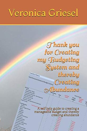 Thank you for Creating my Budgeting System and thereby Creating Abundance: A self help guide to creating a manageable budget and thereby creating abun