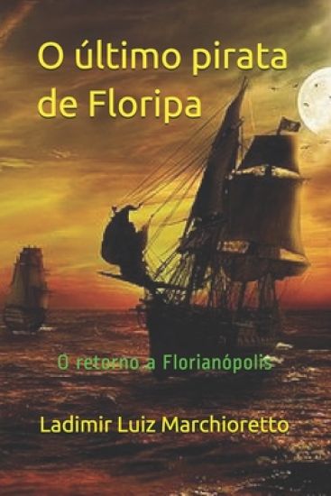 O último pirata de Floripa: O retorno a Florianópolis