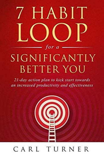 7 Habit Loop for a Significantly Better You: 21-Day Action Plan to Kick Start Towards an Increased Productivity and Effectiveness