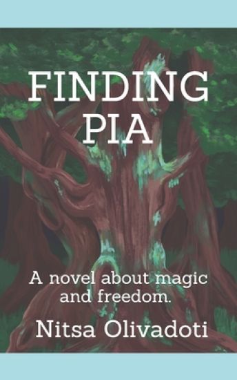 Finding Pia: A novel about magic and freedom.