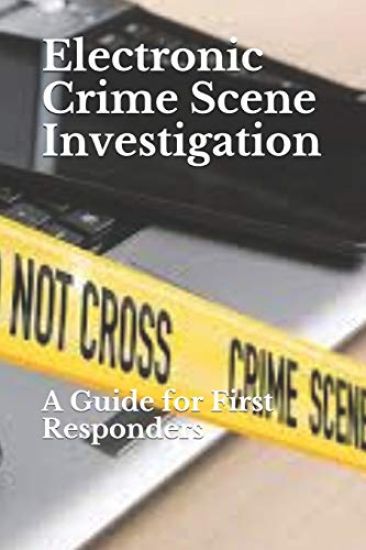 Electronic Crime Scene Investigation: A Guide for First Responders