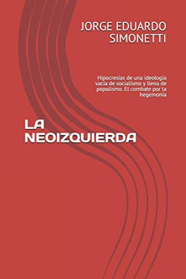 La Neoizquierda: Hipocresías de Una Ideología Vacía de Socialismo Y Llena de Populismo. El Combate Por La Hegemonía