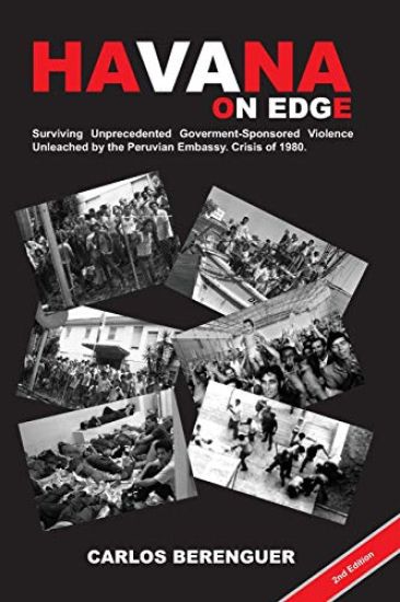 HAVANA on Edge: (Color2Ed). Surviving Unprecedented Government-Sponsored Violence Unleached on the Peruvian Embassy. Crisis of 1980.