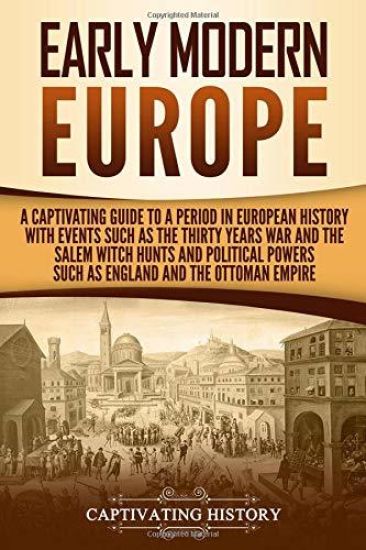 Early Modern Europe: A Captivating Guide to a Period in European History with Events Such as The Thirty Years War and The Salem Witch Hunts