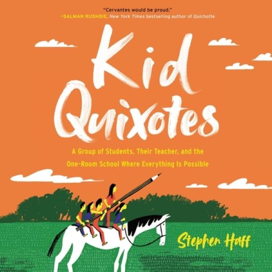 Kid Quixotes: A Group of Students, Their Teacher, and the One-Room School Where Everything Is Possible