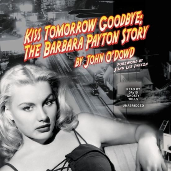 Kiss Tomorrow Goodbye Lib/E: The Barbara Payton Story