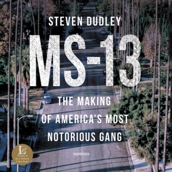 Ms-13: The Making of America's Most Notorious Gang