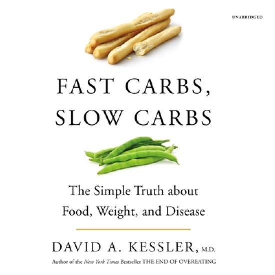 Fast Carbs, Slow Carbs: The Simple Truth about Food, Weight, and Disease