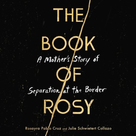 The Book of Rosy Lib/E: A Mother's Story of Separation at the Border