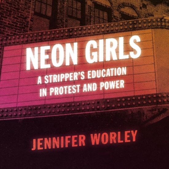 Neon Girls: A Stripper's Education in Protest and Power