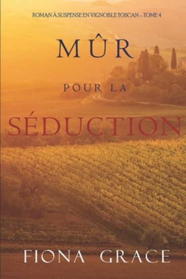 Mûr pour la Séduction (Roman à Suspense en Vignoble Toscan - Tome 4)