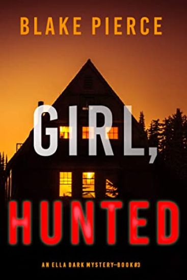 Girl, Hunted (An Ella Dark FBI Suspense Thriller-Book 3)