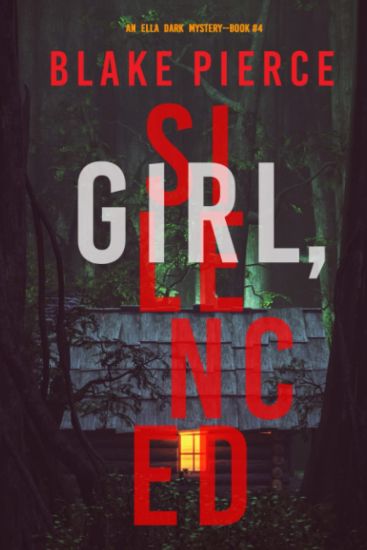 Girl, Silenced (An Ella Dark FBI Suspense Thriller-Book 4)