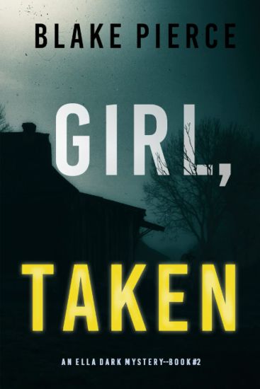 Girl, Taken (An Ella Dark FBI Suspense Thriller-Book 2)