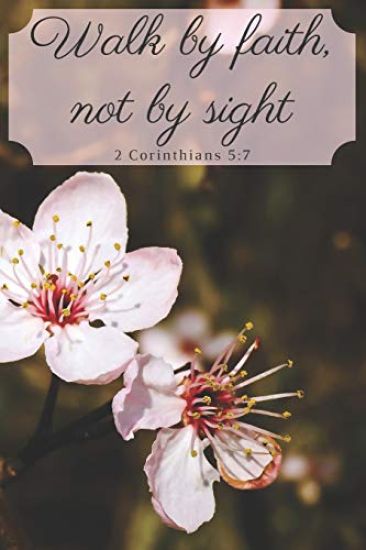 Walk by Faith, Not by Sight 2 Corinthians 5: 7