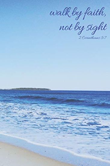Walk by Faith, Not by Sight 2 Corinthians 5: 7