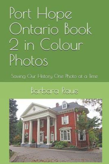 Port Hope Ontario Book 2 in Colour Photos: Saving Our History One Photo at a Time