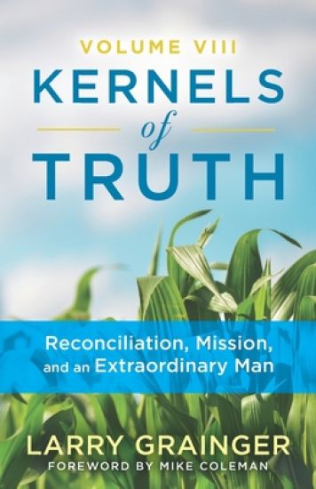Kernels of Truth - Volume 8: Reconciliation Mission, and An Extraordinary Man