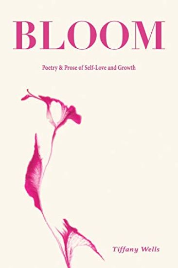 Bloom: Poetry and Prose of Self-Love and Growth