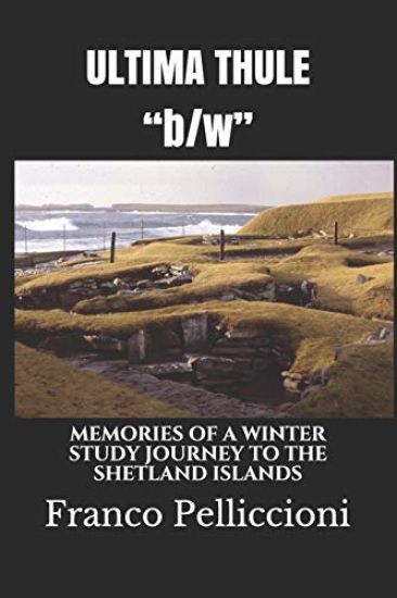 ULTIMA THULE "b/w": Memories of a Winter Study Journey to the Shetland Islands