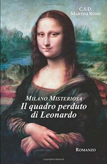 Milano Misteriosa. Il quadro perduto di Leonardo