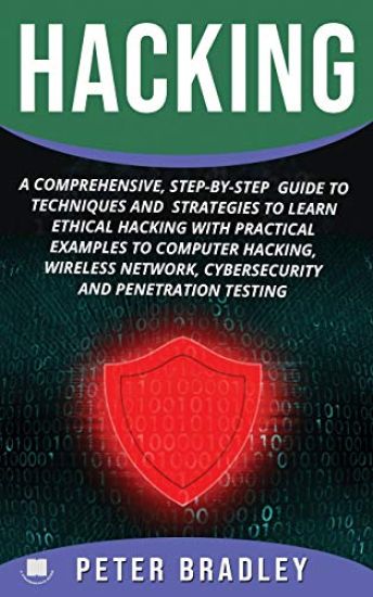Hacking: A Comprehensive, Step-By-Step Guide to Techniques and Strategies to Learn Ethical Hacking With Practical Examples to C