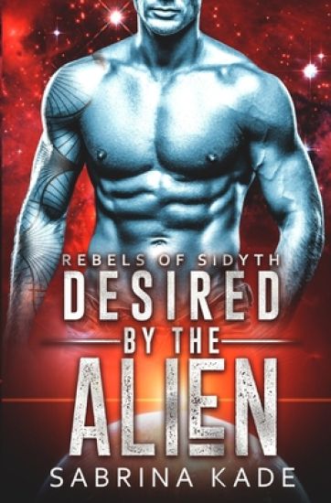 Desired by the Alien: A Sci-Fi Alien Romance