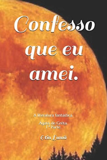 Confesso que eu amei.: A literatura fantástica. Ágata de Gréta.