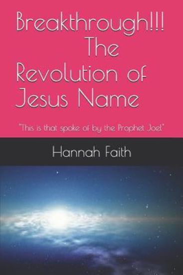 Breakthrough!!! The Revolution of Jesus Name: "This is that spoke of by the Prophet Joel"