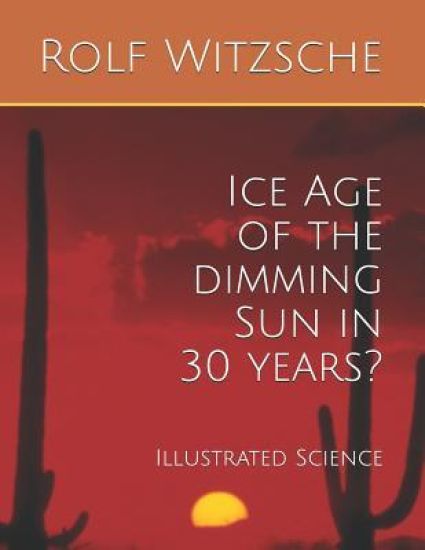 Ice Age of the dimming Sun in 30 years?: Illustrated Science