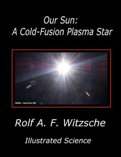 Our Sun: A Cold-Fusion Plasma Star: Illustrated Science