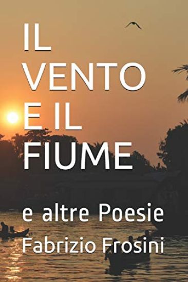 Il Vento E Il Fiume: e altre Poesie