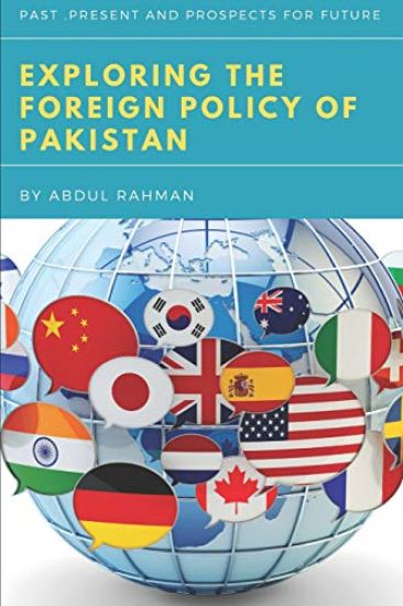 Exploring the Foreign Policy of Pakistan: Past, Present and Prospects for Future